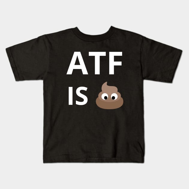 ATF Is Poo Poo Kids T-Shirt by Intellectual Asshole